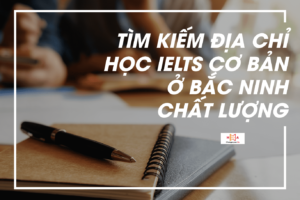 địa chỉ học IELTS cơ bản ở Bắc Ninh