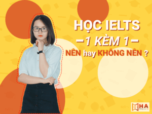 Học IELTS 1 kèm 1 Hà Nội, Bắc Ninh cam kết đảm bảo target