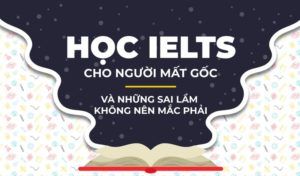 học ielts cho người mất gốc cần lưu ý