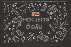 học IELTS ở đâu hiệu quả