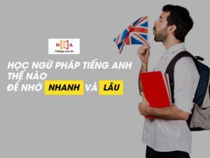 Học ngữ pháp tiếng anh như thế nào nhớ nhanh và nhớ lâu