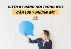 Những lưu ý khi luyện thi IELTS Speaking bạn nên biết