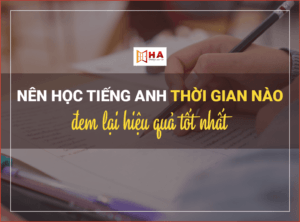 Thời gian học tiếng anh tốt nhất trong ngày đem lại hiệu quả tốt nhất