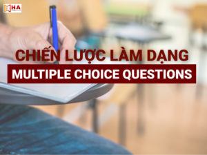 Multiple Choice Questions là gì? Chiến lược làm dạng Multiple Choice Questions(MCQ) hiệu quả