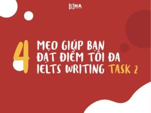 4 mẹo giúp bạn đạt điểm tối đa writing IELTS task 2