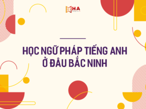 học ngữ pháp tiếng anh ở đâu Bắc Ninh