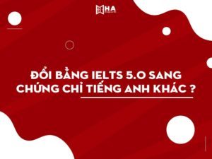 Quy đổi điểm IELTS 5.0 sang các chứng chỉ tiếng Anh khác cực chuẩn