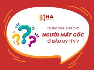 trung tâm luyện thi ielts cho người mất gốc ở đâu