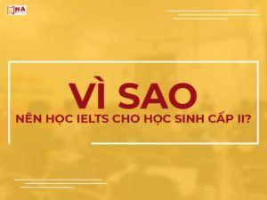 Có nên luyện thi IELTS cho học sinh cấp 2 sớm? Lộ trình học chi tiết