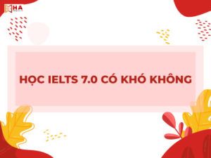 học ielts 7.0 có khó không