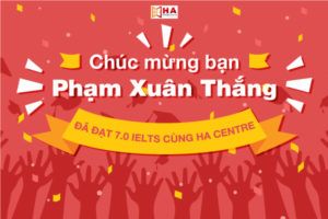Phạm Xuân Thắng đạt 7.0 IELTS cùng HA Centre như thế nào