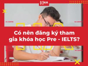Bạn có nên đăng ký khóa học Pre IELTS?