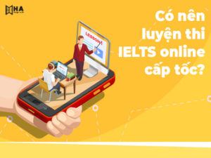 Có nên luyện thi IELTS online cấp tốc?