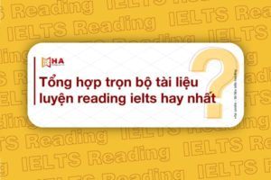 Tổng hợp trọn bộ tài liệu luyện Reading IELTS hay nhất