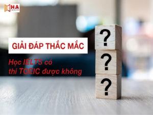 Giải đáp thắc mắc học IELTS có thi TOEIC được không?