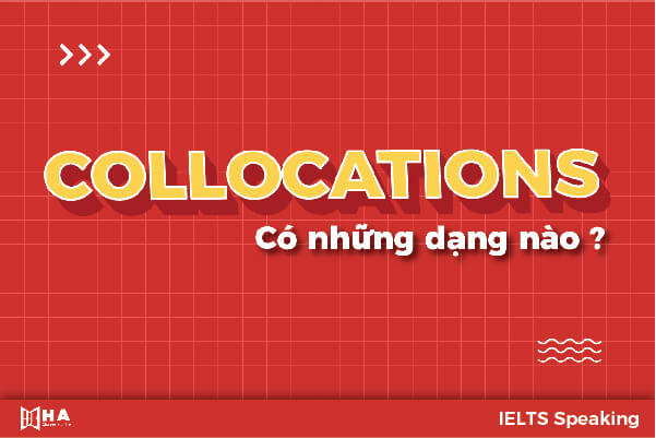 các dạng collocationgs trong ielts speaking