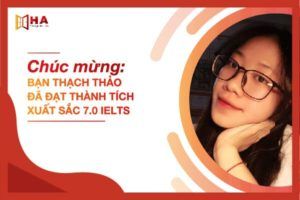 Chúc mừng bạn Thạch Thảo đã xuất sắc đạt 7.0 IELTS