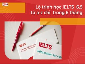 Lộ trình học IELTS 6.5 trong 6 tháng từ A-z
