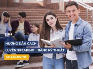 Luyện Speaking bằng kỹ thuật Shadowing