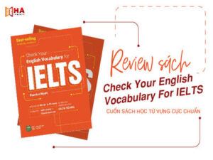 Review sách Check Your English Vocabulary For IELTS - Cuốn sách học từ vựng cực chuẩn