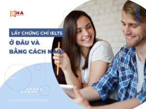 Lấy bằng IELTS ở đâu và bằng cách nào?