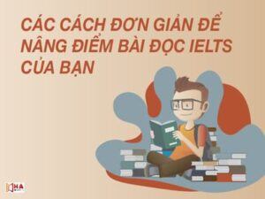 Các cách đơn giản để nâng điểm bài đọc IELTS của bạn