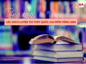 Tổng hợp các sách ôn thi THPT quốc gia 2020 môn Tiếng Anh cực chuẩn xác