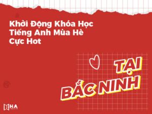 Khởi động khóa học hè ở Bắc Ninh cực HOT