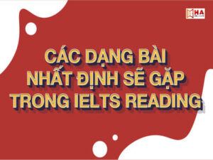 Các dạng bài Reading IELTS nhất định sẽ gặp phải