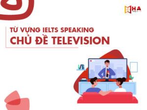 IELTS Speaking - Từ vựng chủ đề Television