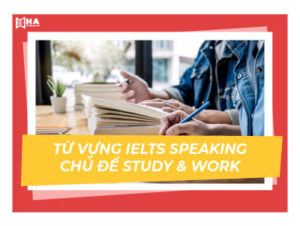 IELTS Speaking - Từ vựng chủ đề Study and Work