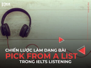 Bí kíp làm dạng bài Pick From a list trong IELTS Listening