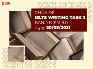Chữa đề IELTS Writing task 2 ngày 20/03/2021