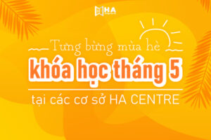 Chào hè các khóa học tháng 5 các cơ sở của HA Centre