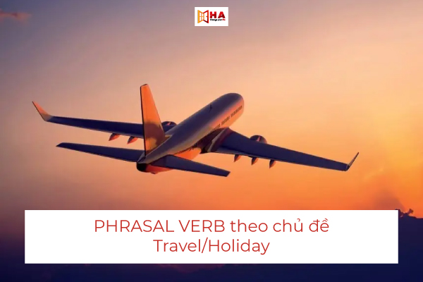 Phrasal Verbs chủ đề Travel/Holiday
