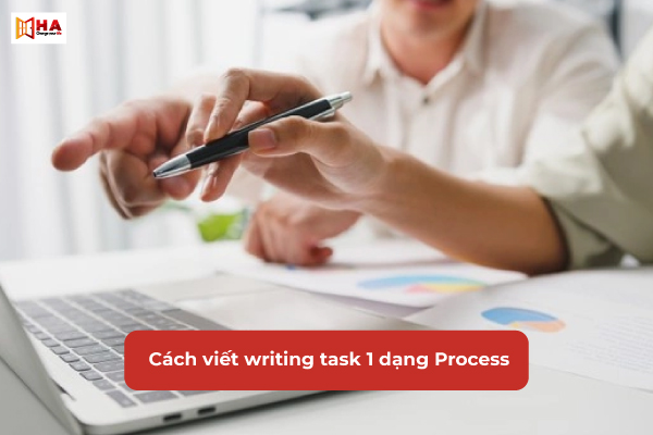 Hướng dẫn viết dạng bài process IELTS Writing task 1