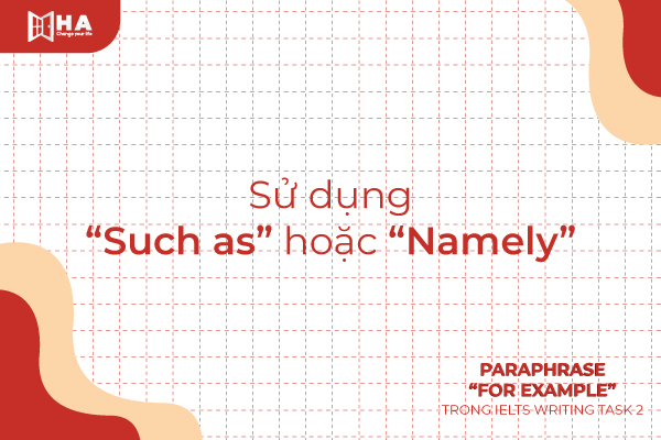 Sử dụng “Such as” hoặc “Namely” Cách nói thay thế Paraphrase For Example/Instance