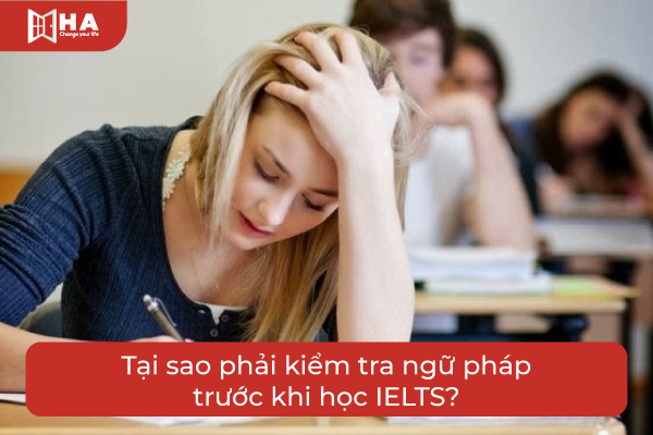 Tại sao phải kiểm tra ngữ pháp trước khi học IELTS?