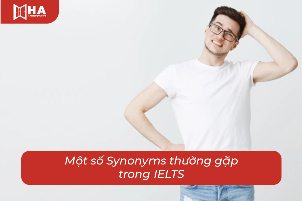 Một số Synonyms trong IELTS thường gặp