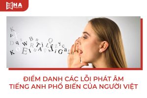 Điểm danh các lỗi phát âm tiếng anh phổ biến của người Việt
