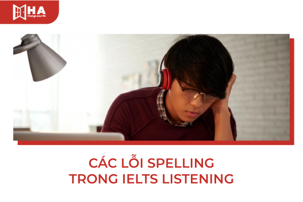 Một số lỗi Spelling trong IELTS Listening