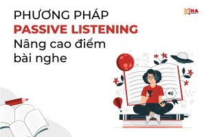 Phương pháp Passive Listening nâng cao điểm số