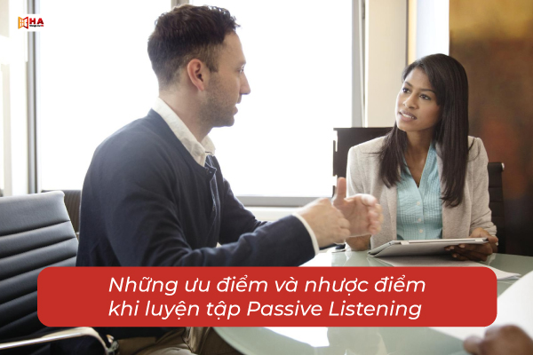 ưu điểm và nhược điểm khi luyện tập Passive Listening