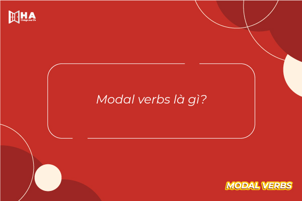 Modal verbs (Động từ khuyết thiếu) là gì?