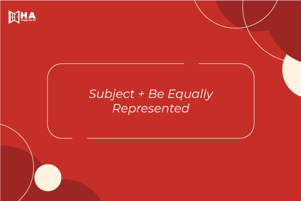 Subject + Be Equally Represented các mẫu câu hay trong writing