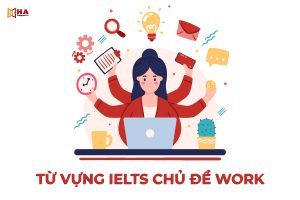 Từ vựng IELTS chủ đề Work thường sử dụng trong đề thi