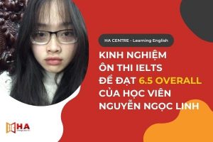 Kinh nghiệm ôn IELTS để đạt 6.5 IELTS của học viên Nguyễn Ngọc Linh