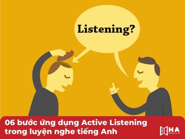 6 bước ứng dụng Active Listening trong luyện nghe tiếng Anh