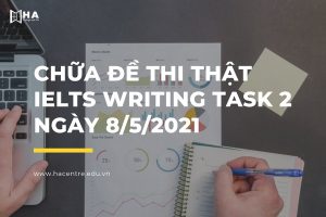Chữa đề thi thật IELTS Writing task 2 ngày 8/5/2021