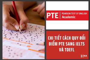 Chi tiết cách quy đổi điểm PTE sang IELTS và TOEFL